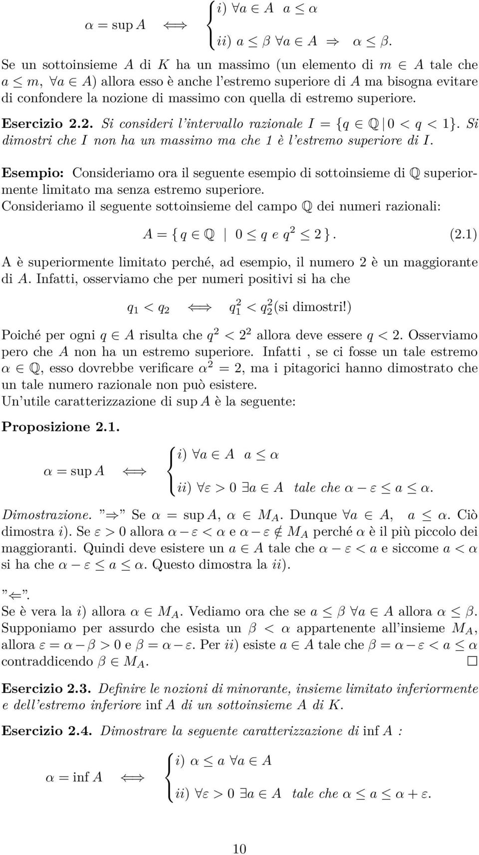 estremo superiore. Esercizio 2.2. Si consideri l intervallo razionale I = {q Q 0 < q < 1}. Si dimostri che I non ha un massimo ma che 1 è l estremo superiore di I.