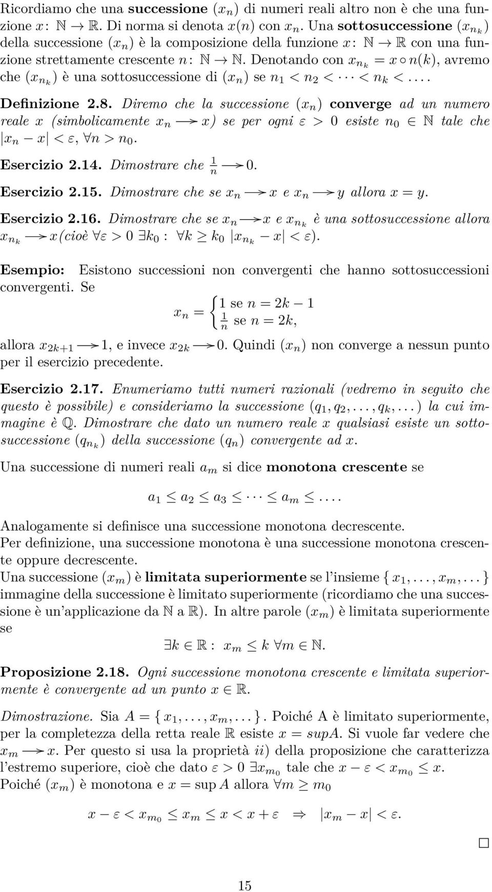 Denotando con x nk = x n(k), avremo che (x nk ) è una sottosuccessione di (x n ) se n 1 < n 2 < < n k <.... Definizione 2.8.