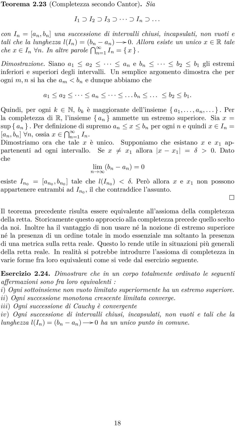 Un semplice argomento dimostra che per ogni m, n si ha che a m < b n e dunque abbiamo che a 1 a 2 a n... b n... b 2 b 1. Quindi, per ogni k N, b k è maggiorante dell insieme { a 1,..., a n,... }.