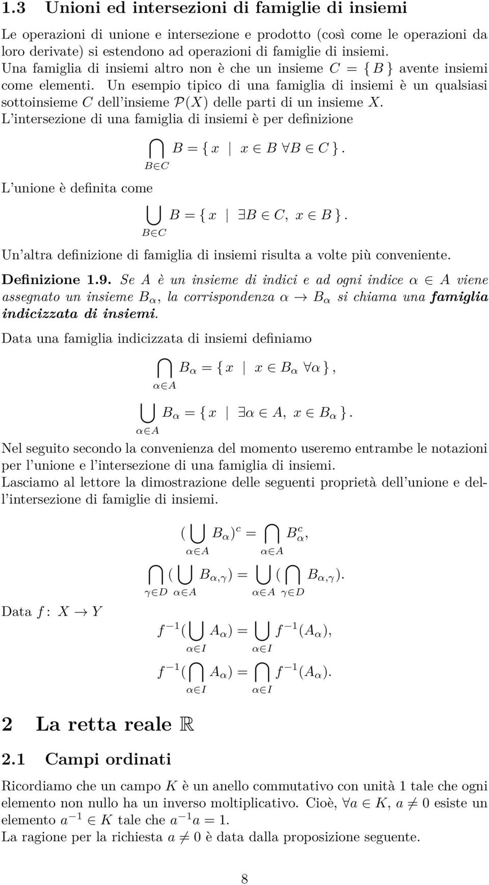 Un esempio tipico di una famiglia di insiemi è un qualsiasi sottoinsieme C dell insieme P(X) delle parti di un insieme X. L intersezione di una famiglia di insiemi è per definizione B = { x x B B C }.