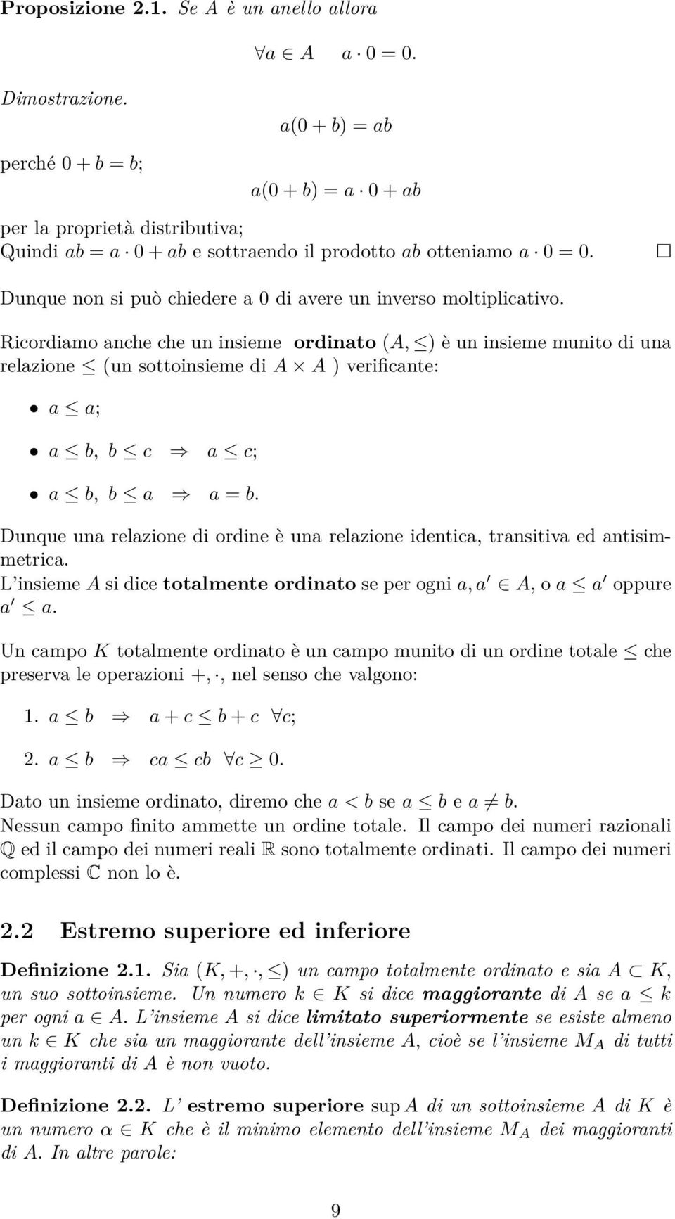 Dunque non si può chiedere a 0 di avere un inverso moltiplicativo.