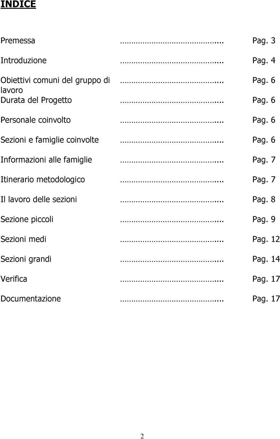 .. Pag. 7 Itinerario metodologico... Pag. 7 Il lavoro delle sezioni... Pag. 8 Sezione piccoli... Pag. 9 Sezioni medi.