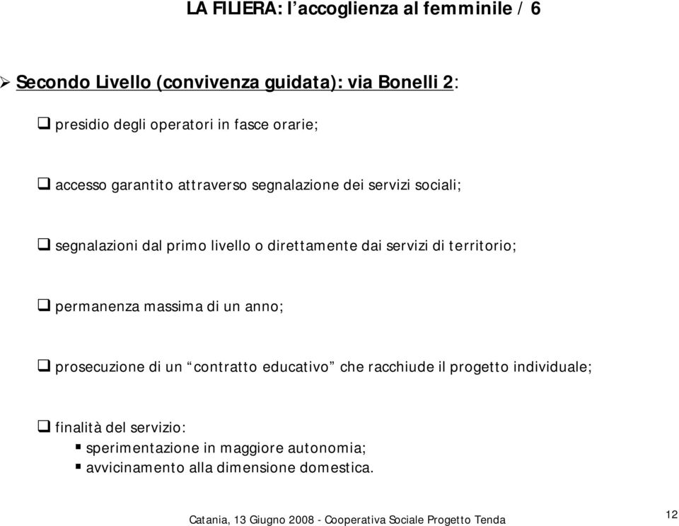 direttamente dai servizi di territorio; permanenza massima di un anno; prosecuzione di un contratto educativo che