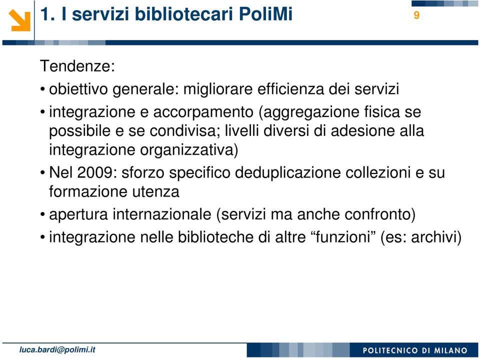 alla integrazione organizzativa) Nel 2009: sforzo specifico deduplicazione collezioni e su formazione