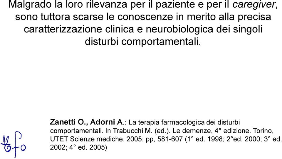 Zanetti O., Adorni A.: La terapia farmacologica dei disturbi comportamentali. In Trabucchi M. (ed.).