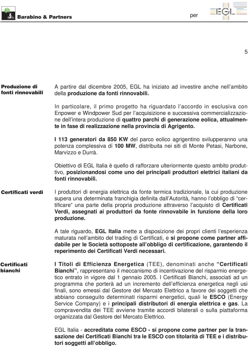 generazione eolica, attualmente in fase di realizzazione nella provincia di Agrigento.