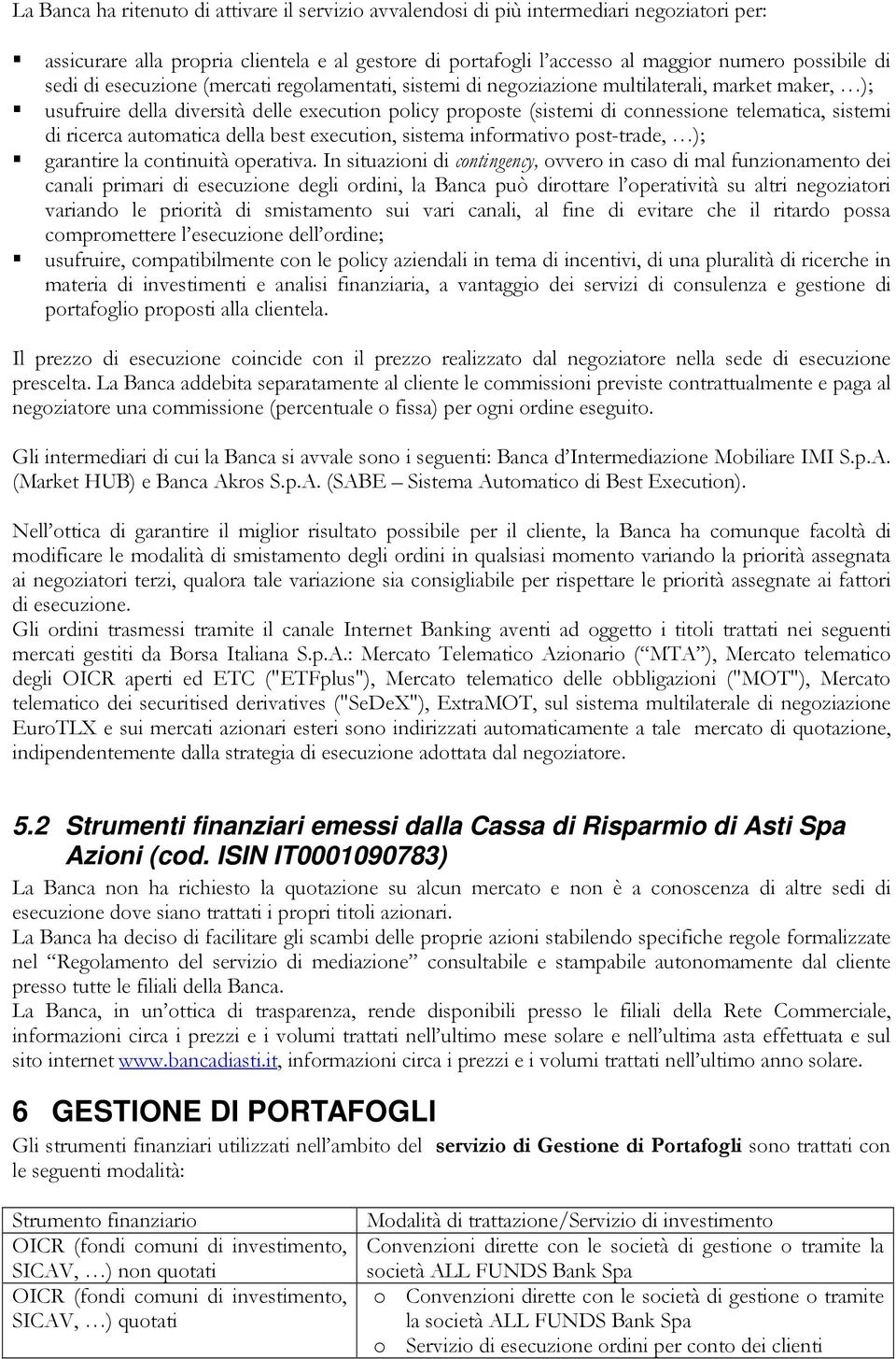 sistemi di ricerca automatica della best execution, sistema informativo post-trade, ); garantire la continuità operativa.