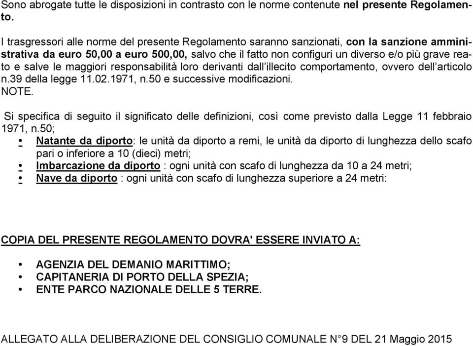 salve le maggiori responsabilità loro derivanti dall illecito comportamento, ovvero dell articolo n.39 della legge 11.02.1971, n.50 e successive modificazioni. NOTE.