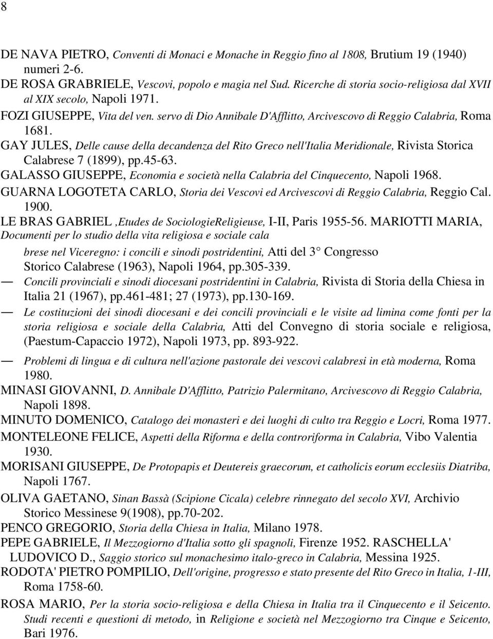 GAY JULES, Delle cause della decandenza del Rito Greco nell'italia Meridionale, Rivista Storica Calabrese 7 (1899), pp.45-63.