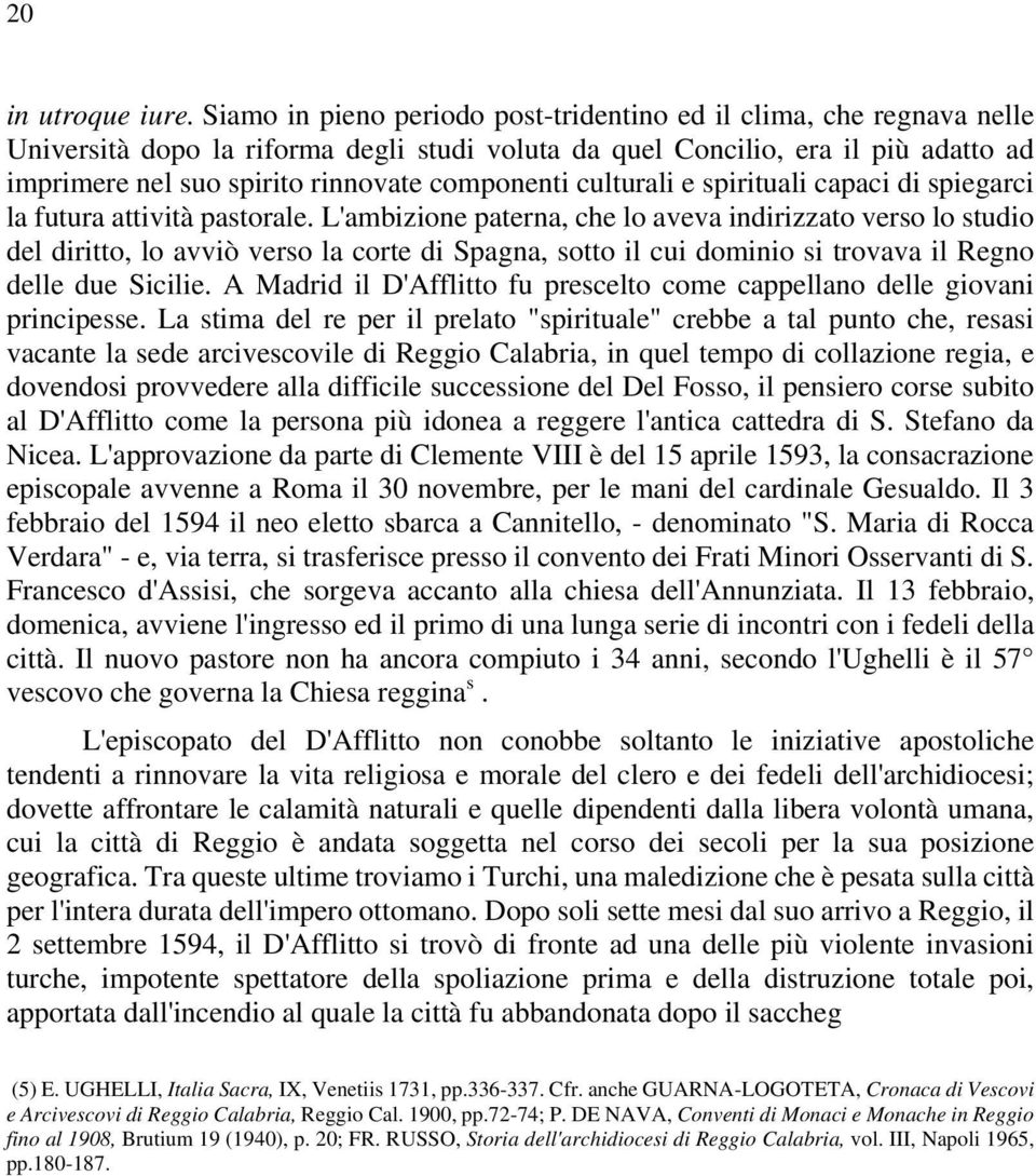 componenti culturali e spirituali capaci di spiegarci la futura attività pastorale.