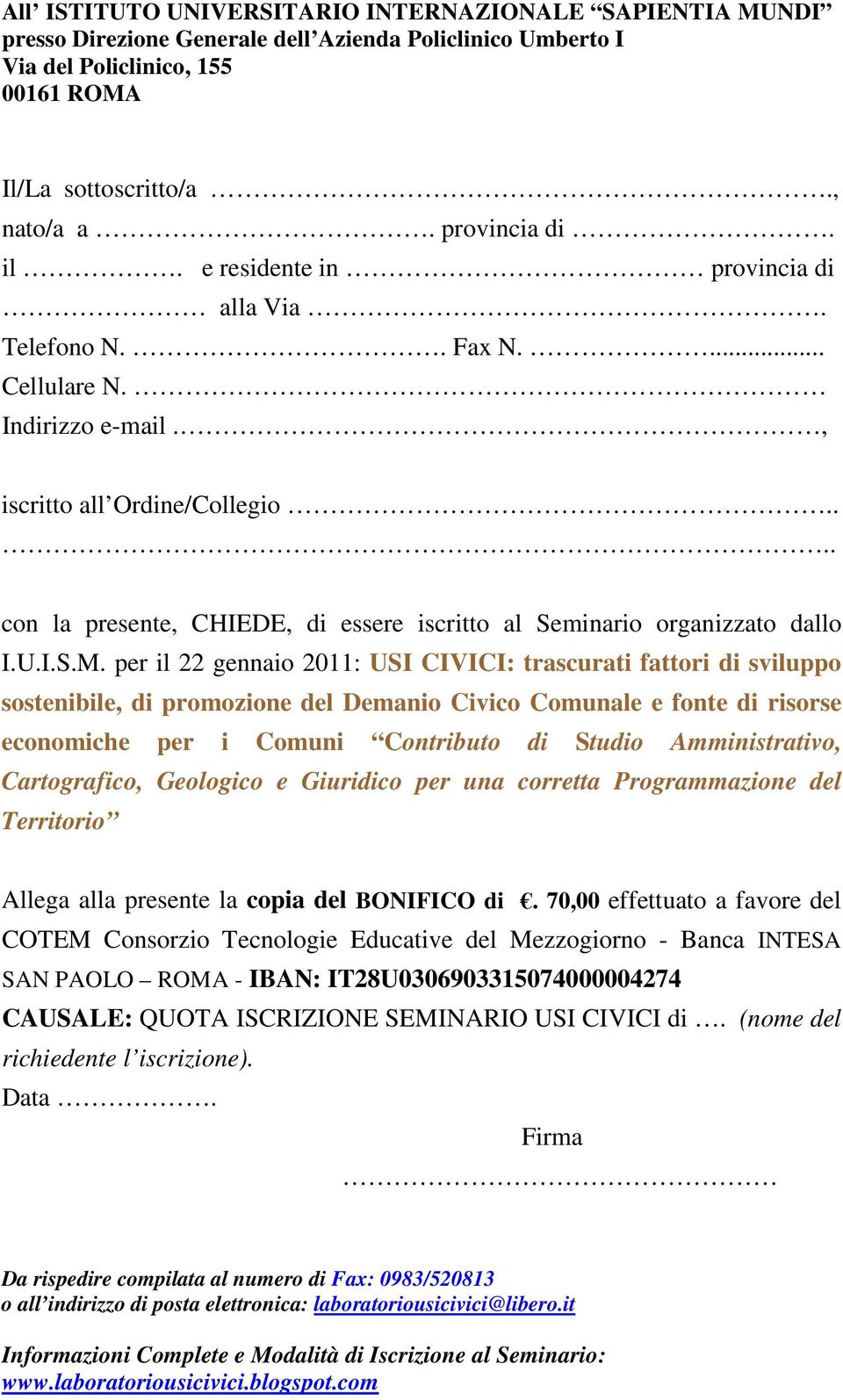 ... con la presente, CHIEDE, di essere iscritto al Seminario organizzato dallo I.U.I.S.M.