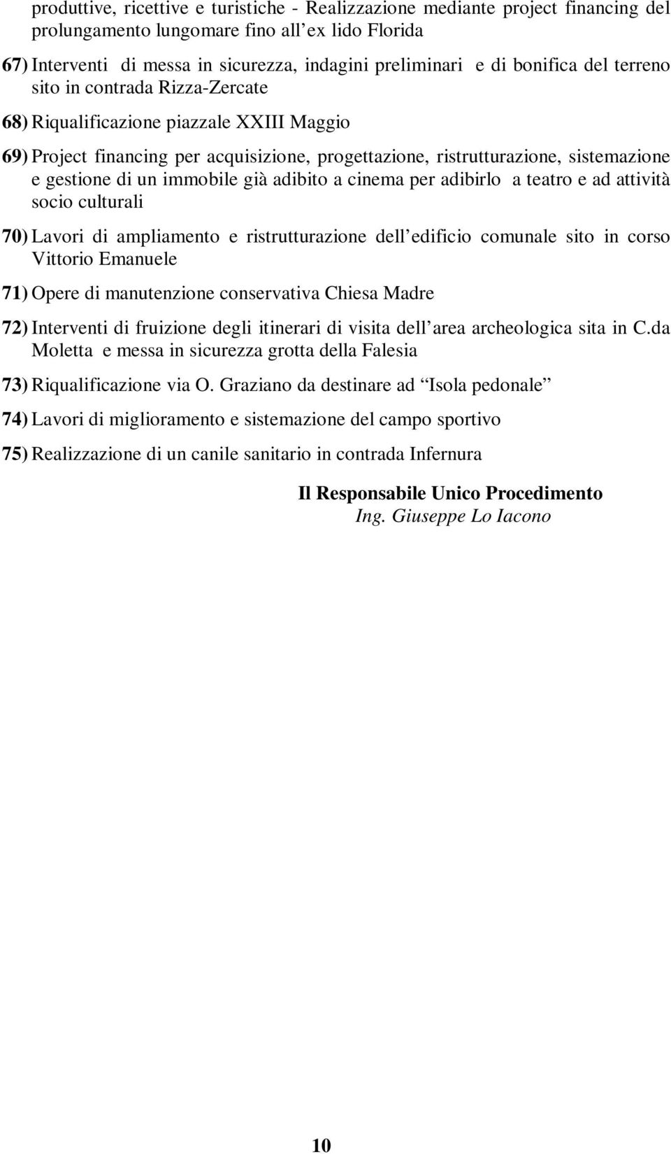 immobile già adibito a cinema per adibirlo a teatro e ad attività socio culturali 70) Lavori di ampliamento e ristrutturazione dell edificio comunale sito in corso Vittorio Emanuele 71) Opere di