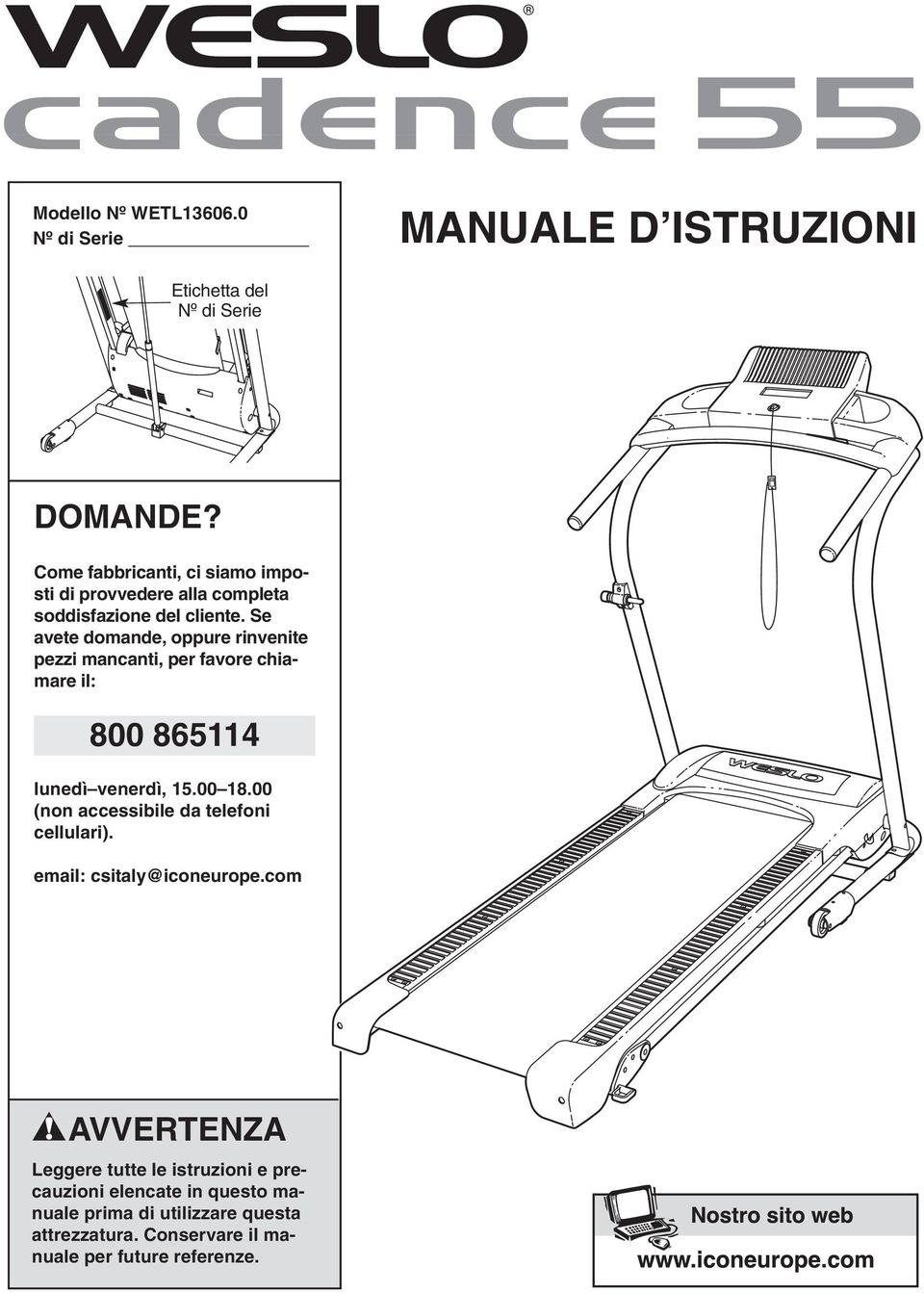 Se avete domande, oppure rinvenite pezzi mancanti, per favore chiamare il: 800 865114 lunedì venerdì, 15.00 18.