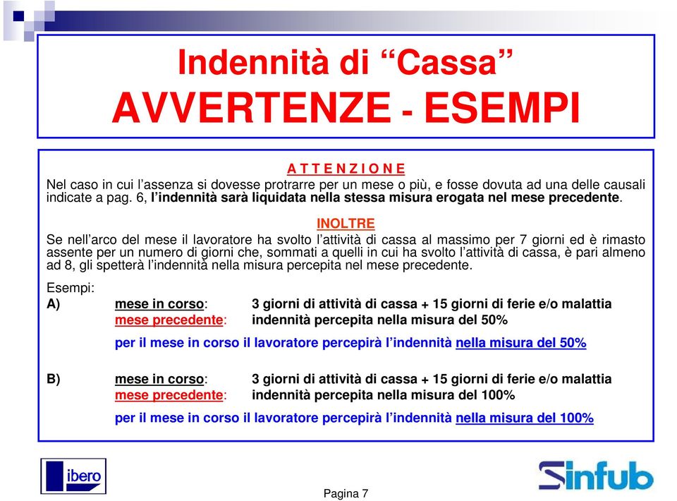 INOLTRE Se nell arco del mese il lavoratore ha svolto l attività di cassa al massimo per 7 giorni ed è rimasto assente per un numero di giorni che, sommati a quelli in cui ha svolto l attività di