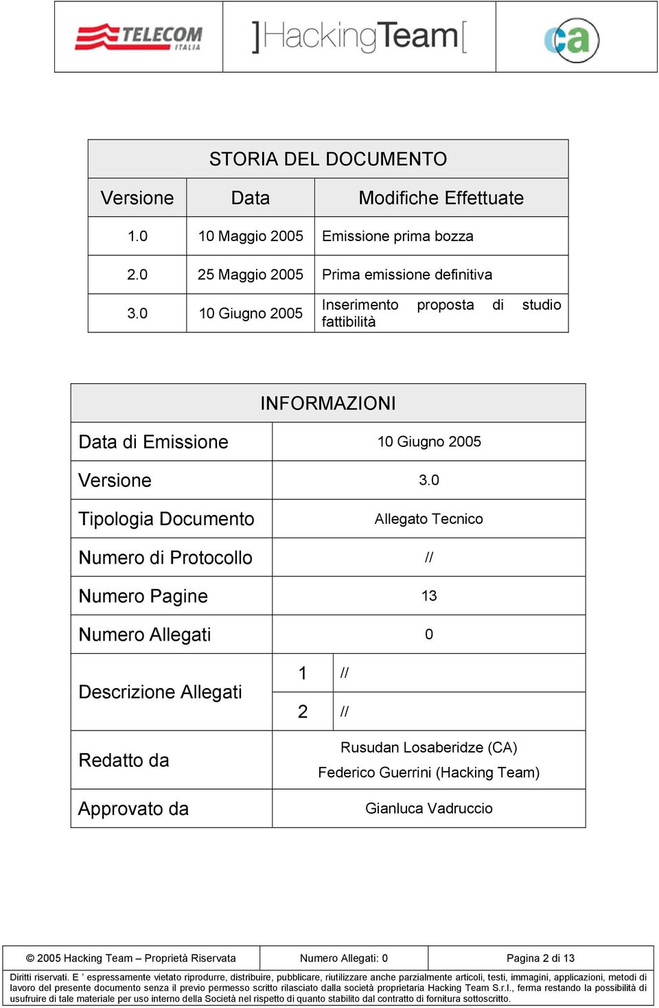 0 10 Giugno 2005 Inserimento proposta di studio fattibilità INFORMAZIONI Data di Emissione 10 Giugno 2005 Versione 3.