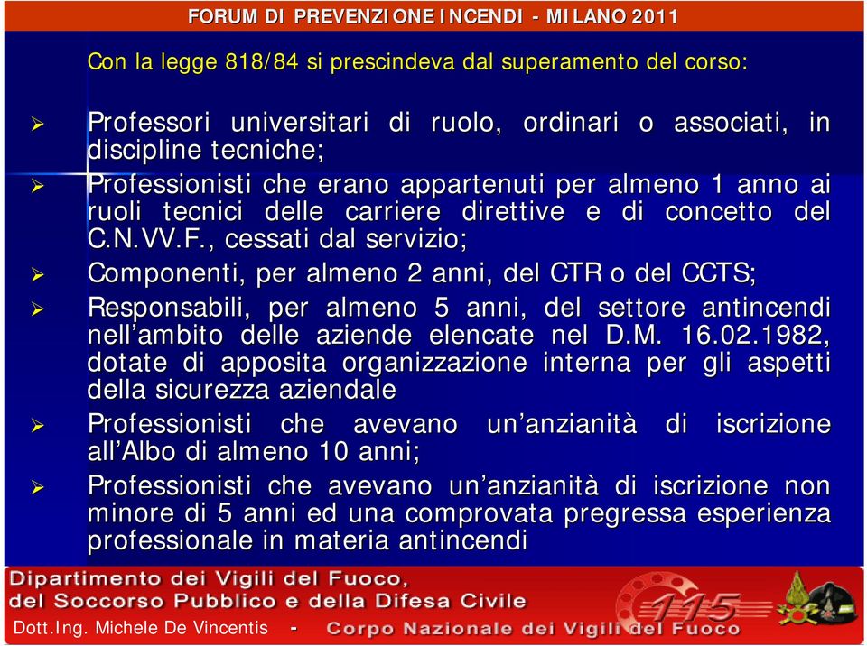 , cessati dal servizio; Componenti, per almeno 2 anni, del CTR o del CCTS; Responsabili, per almeno 5 anni, del settore antincendi nell ambito delle aziende elencate nel D.M. 16.02.