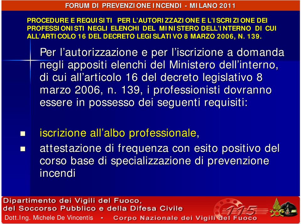 Per l autorizzazione l e per l iscrizione l a domanda negli appositi elenchi del Ministero dell interno, di cui all articolo articolo 16 del decreto