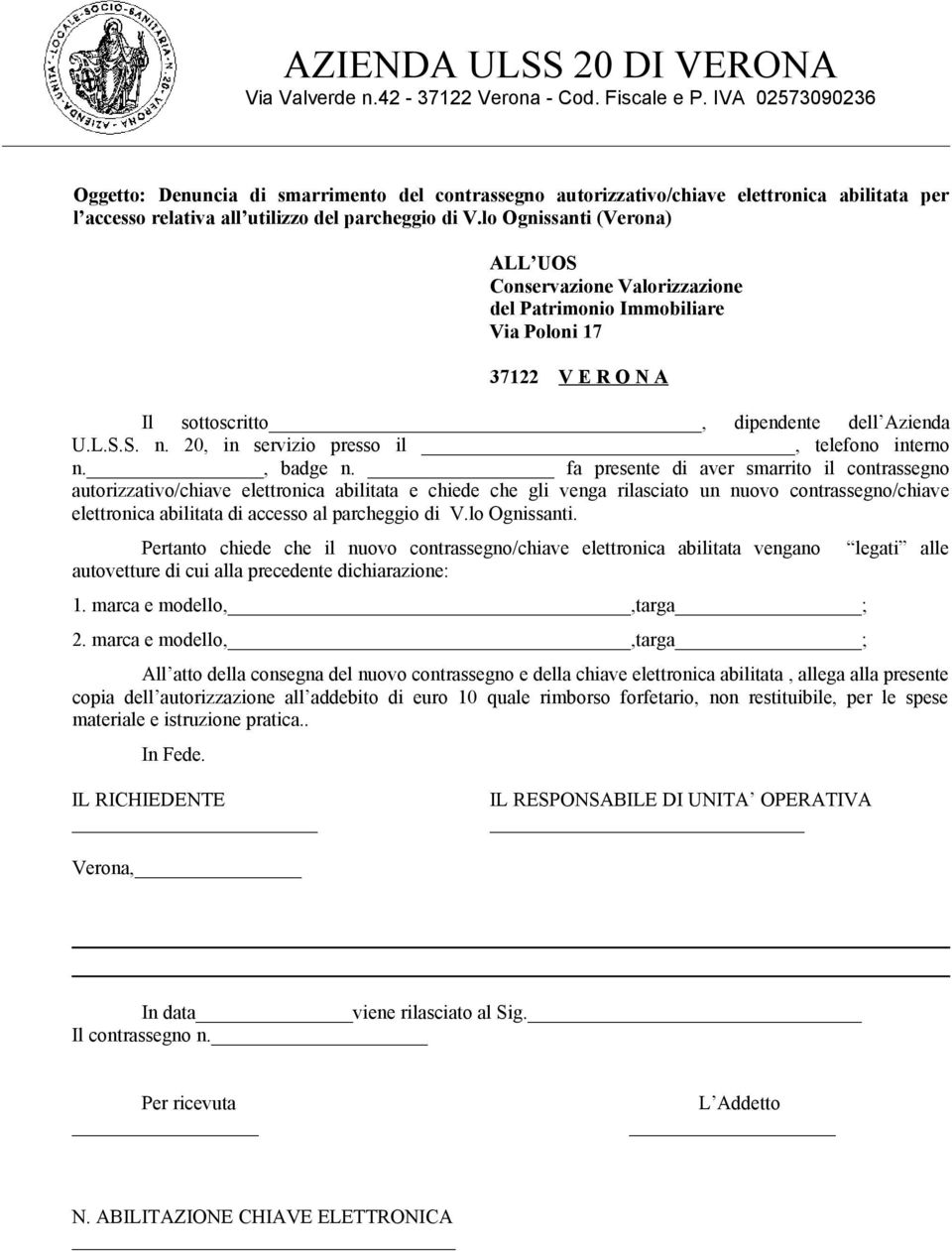 fa presente di aver smarrito il contrassegno autorizzativo/chiave elettronica abilitata e chiede che gli venga rilasciato un nuovo contrassegno/chiave elettronica abilitata di accesso al parcheggio