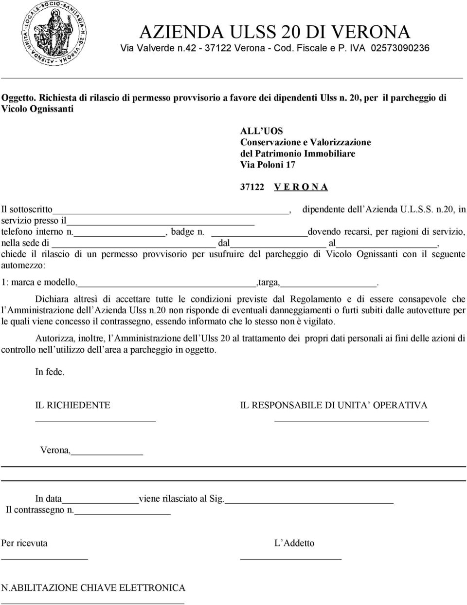 dovendo recarsi, per ragioni di servizio, nella sede di dal al, chiede il rilascio di un permesso provvisorio per usufruire del parcheggio di Vicolo Ognissanti con il seguente automezzo: 1: marca e