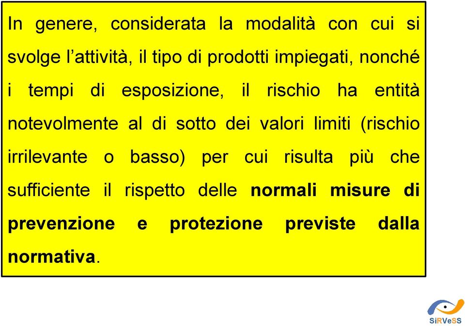 sotto dei valori limiti (rischio irrilevante o basso) per cui risulta più che