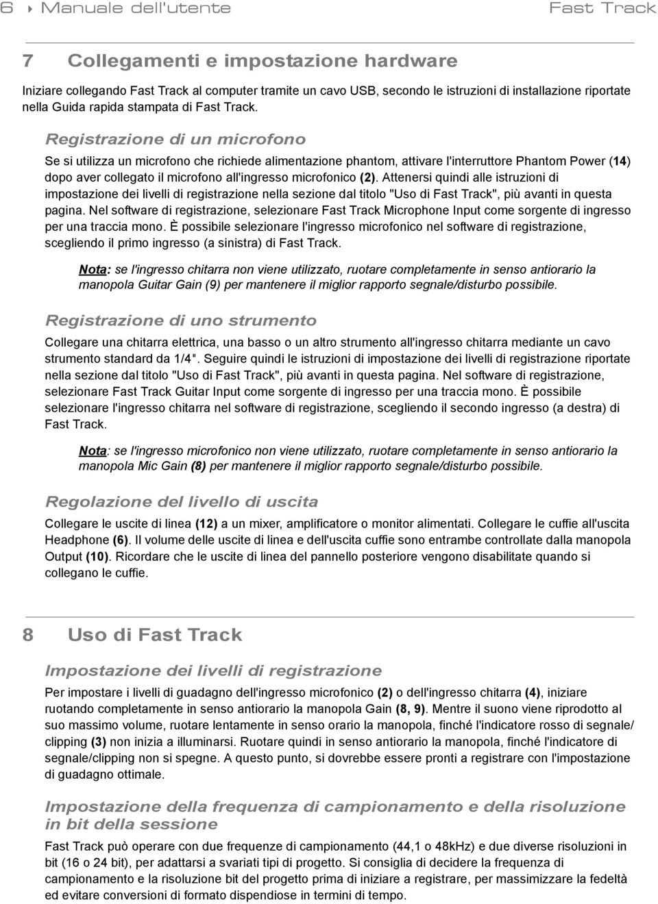 Registrazione di un microfono Se si utilizza un microfono che richiede alimentazione phantom, attivare l'interruttore Phantom Power (14) dopo aver collegato il microfono all'ingresso microfonico (2).