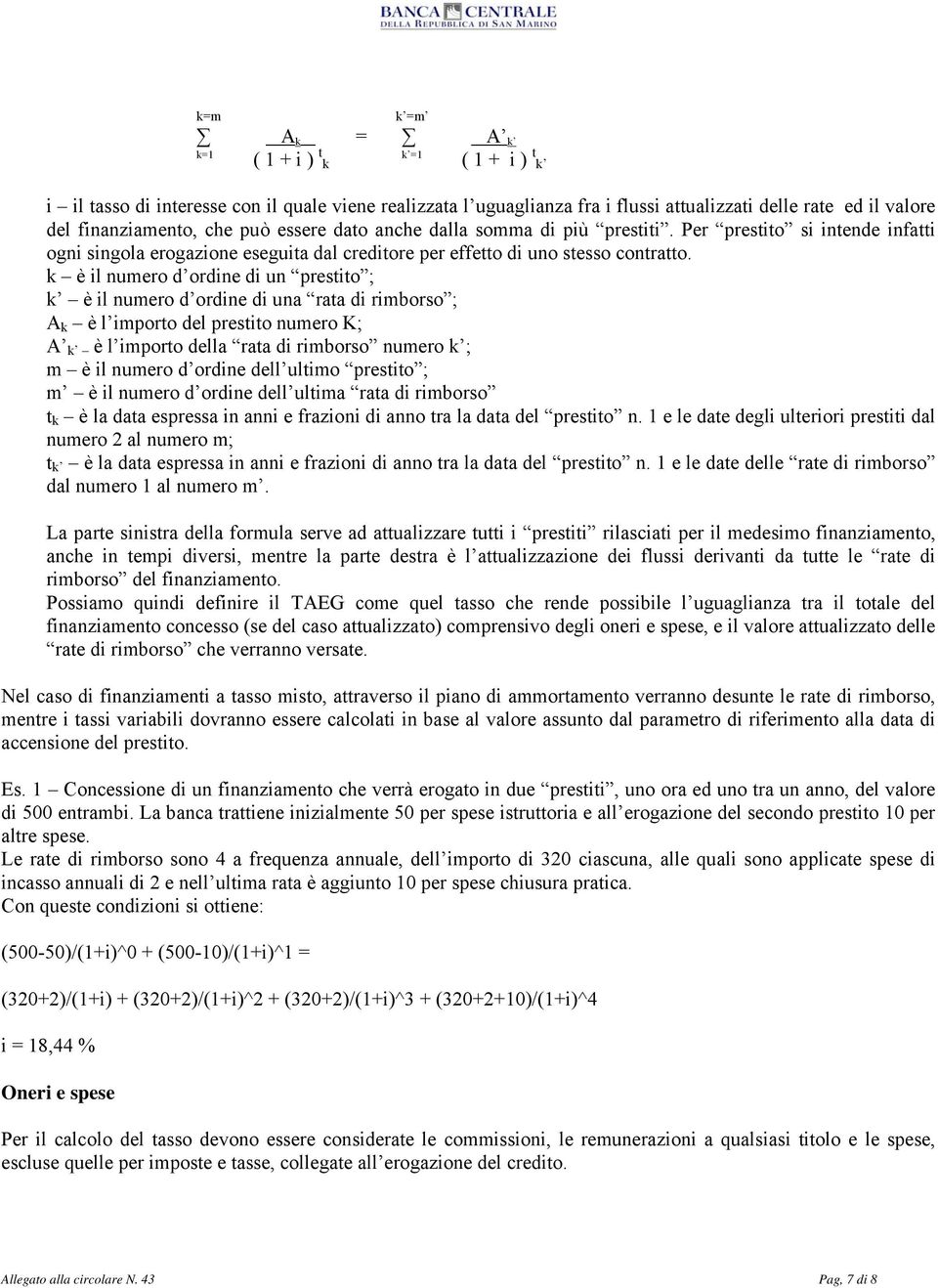 k è il numero d ordine di un prestito ; k è il numero d ordine di una rata di rimborso ; A k è l importo del prestito numero K; A k è l importo della rata di rimborso numero k ; m è il numero d