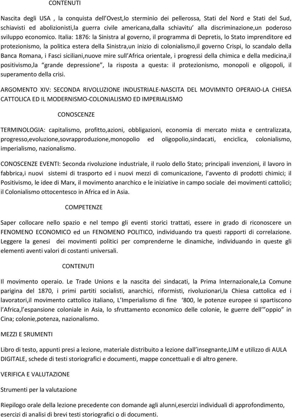 Italia: 1876: la Sinistra al governo, il programma di Depretis, lo Stato imprenditore ed protezionismo, la politica estera della Sinistra,un inizio di colonialismo,il governo Crispi, lo scandalo