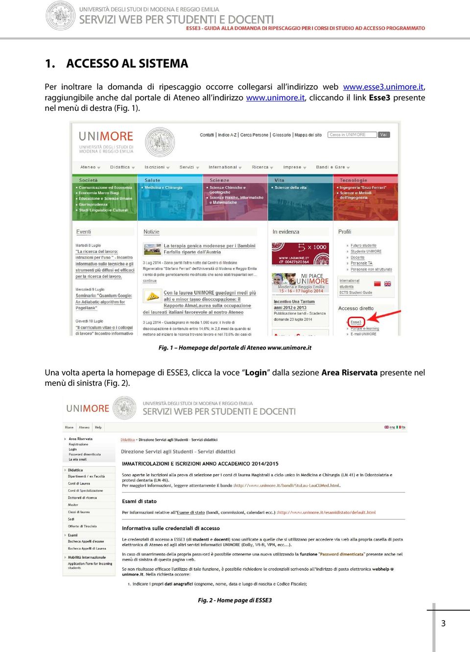 it, cliccando il link Esse3 presente nel menù di destra (Fig. 1). Fig. 1 Homepage del portale di Ateneo www.unimore.