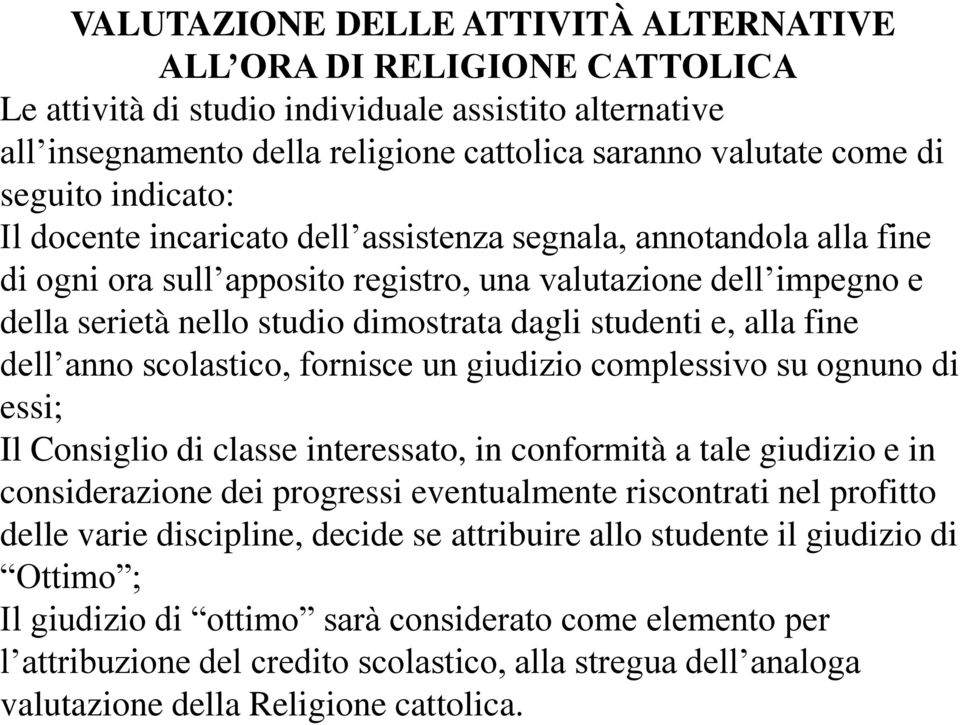 studenti e, alla fine dell anno scolastico, fornisce un giudizio complessivo su ognuno di essi; Il Consiglio di classe interessato, in conformità a tale giudizio e in considerazione dei progressi