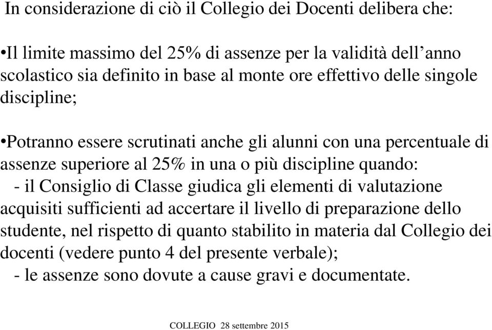 discipline quando: - il Consiglio di Classe giudica gli elementi di valutazione acquisiti sufficienti ad accertare il livello di preparazione dello studente,