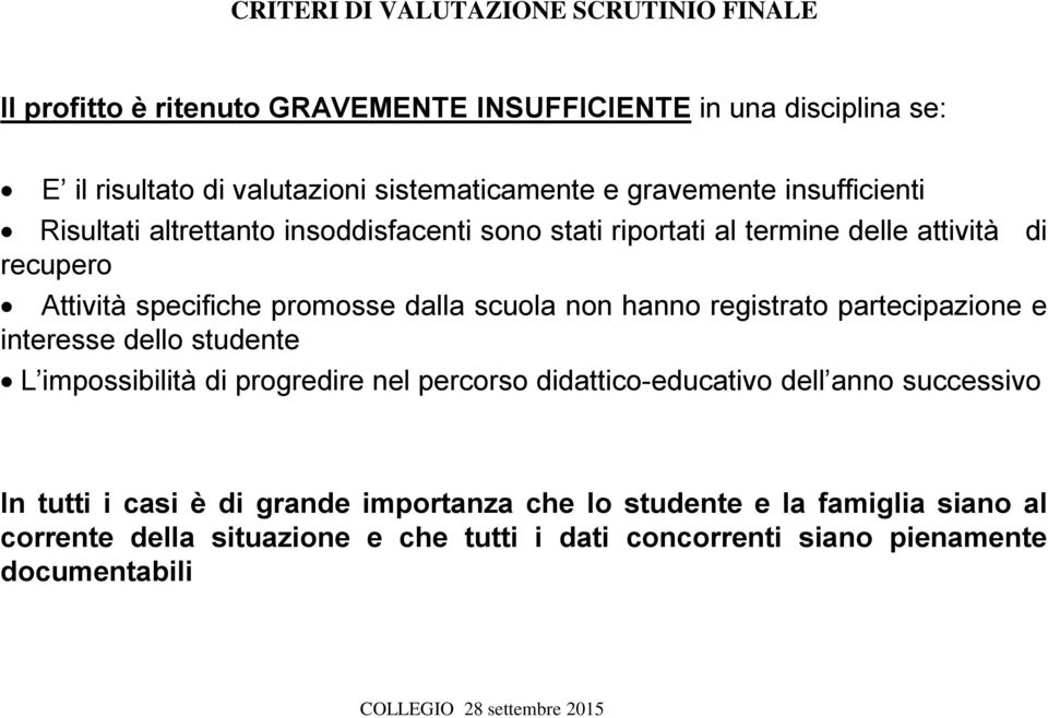 scuola non hanno registrato partecipazione e interesse dello studente L impossibilità di progredire nel percorso didattico-educativo dell anno successivo In