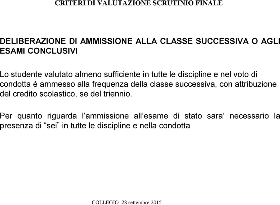 alla frequenza della classe successiva, con attribuzione del credito scolastico, se del triennio.