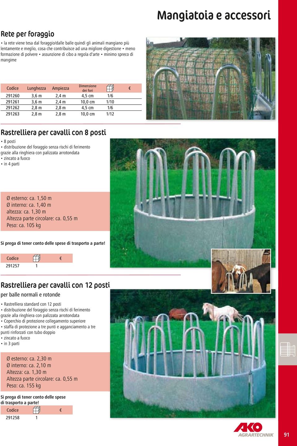 2,8 m 2,8 m 4,5 cm 1/6 291263 2,8 m 2,8 m 10,0 cm 1/12 Rastrelliera per cavalli con 8 posti 8 posti distribuzione del foraggio senza rischi di ferimento grazie alla ringhiera con palizzata