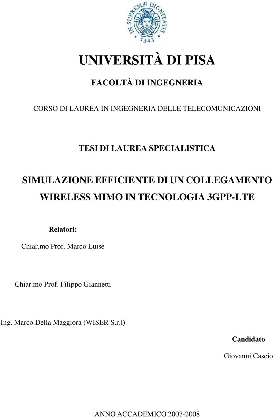 WIRELESS MIMO IN TECNOLOGIA 3GPP-LTE Relatori: Chiar.mo Prof. Marco Luise Chiar.mo Prof. Filippo Giannetti Ing.