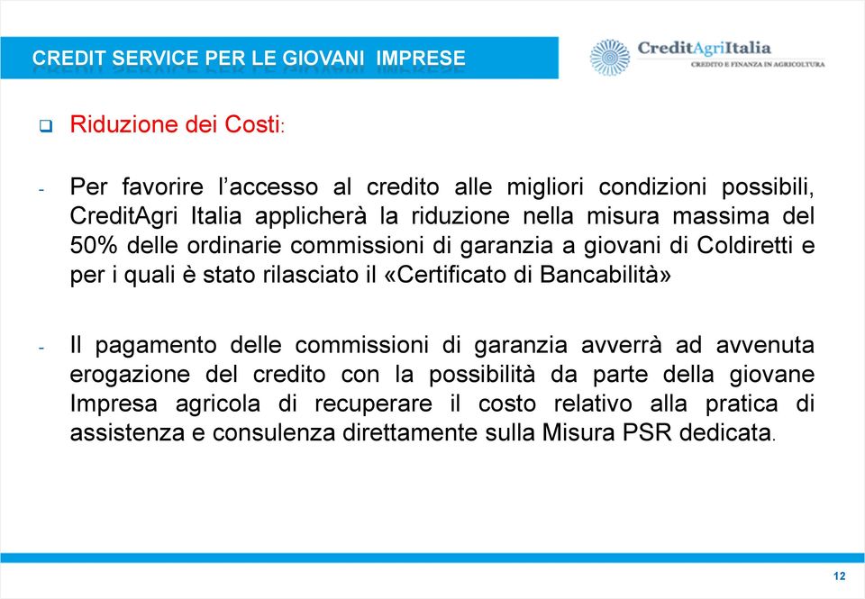 «Certificato di Bancabilità» - Il pagamento delle commissioni di garanzia avverrà ad avvenuta erogazione del credito con la possibilità da