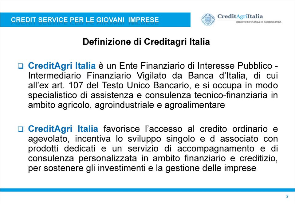 107 del Testo Unico Bancario, e si occupa in modo specialistico di assistenza e consulenza tecnico-finanziaria in ambito agricolo, agroindustriale e