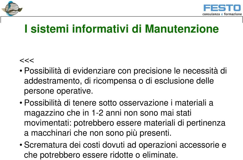 Possibilità di tenere sotto osservazione i materiali a magazzino che in 1-2 anni non sono mai stati movimentati: