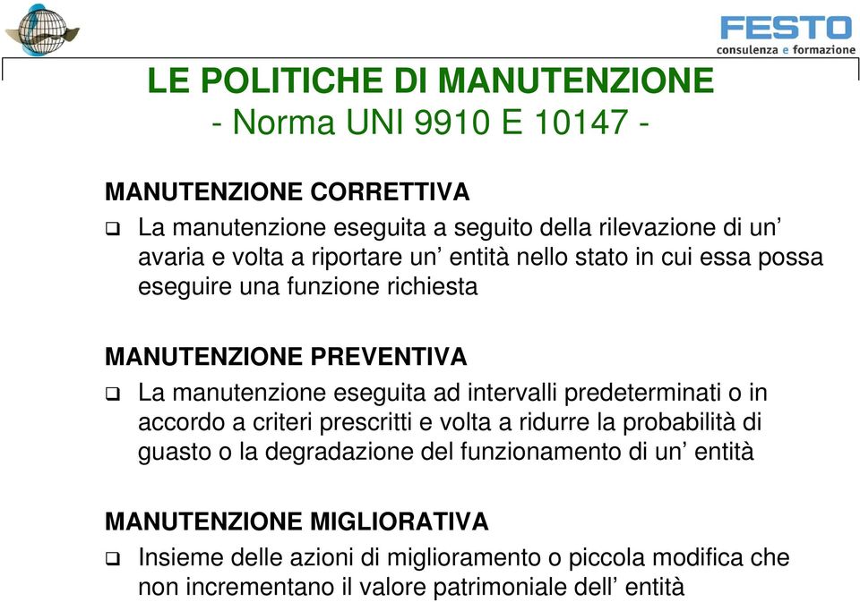 eseguita ad intervalli predeterminati o in accordo a criteri prescritti e volta a ridurre la probabilità di guasto o la degradazione del