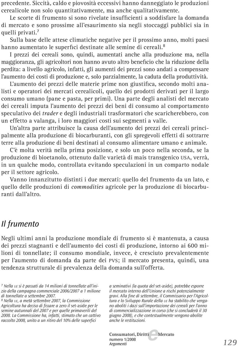 7 Sulla bas dll atts climatich ngativ pr il prossimo anno, molti pasi hanno aumntato l suprfici dstinat all smin di crali.