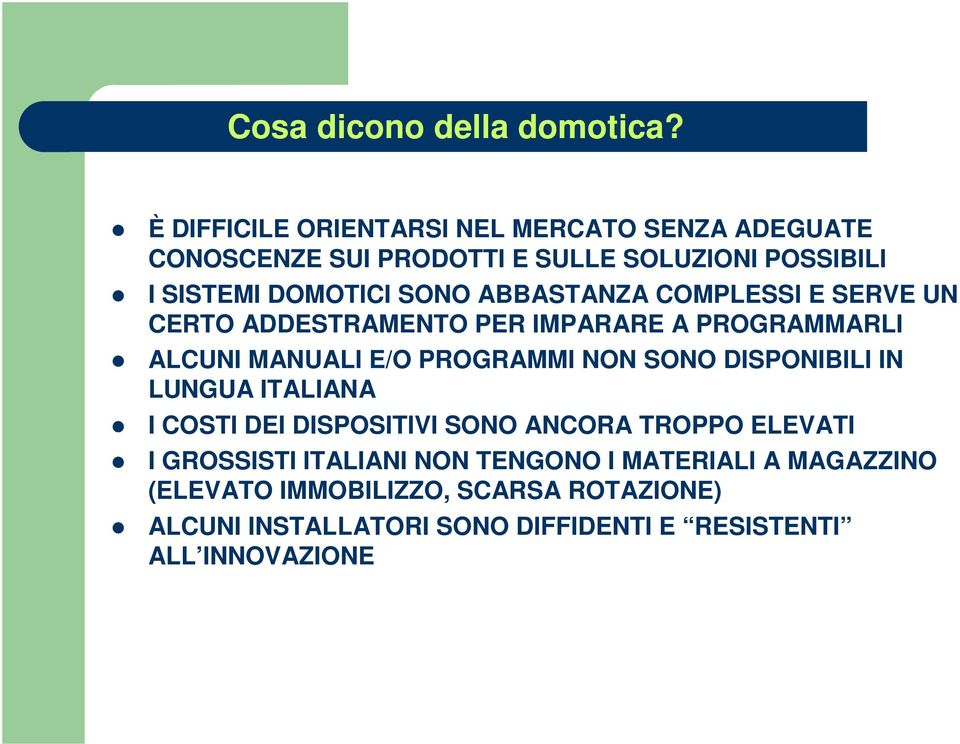 ABBASTANZA COMPLESSI E SERVE UN CERTO ADDESTRAMENTO PER IMPARARE A PROGRAMMARLI ALCUNI MANUALI E/O PROGRAMMI NON SONO