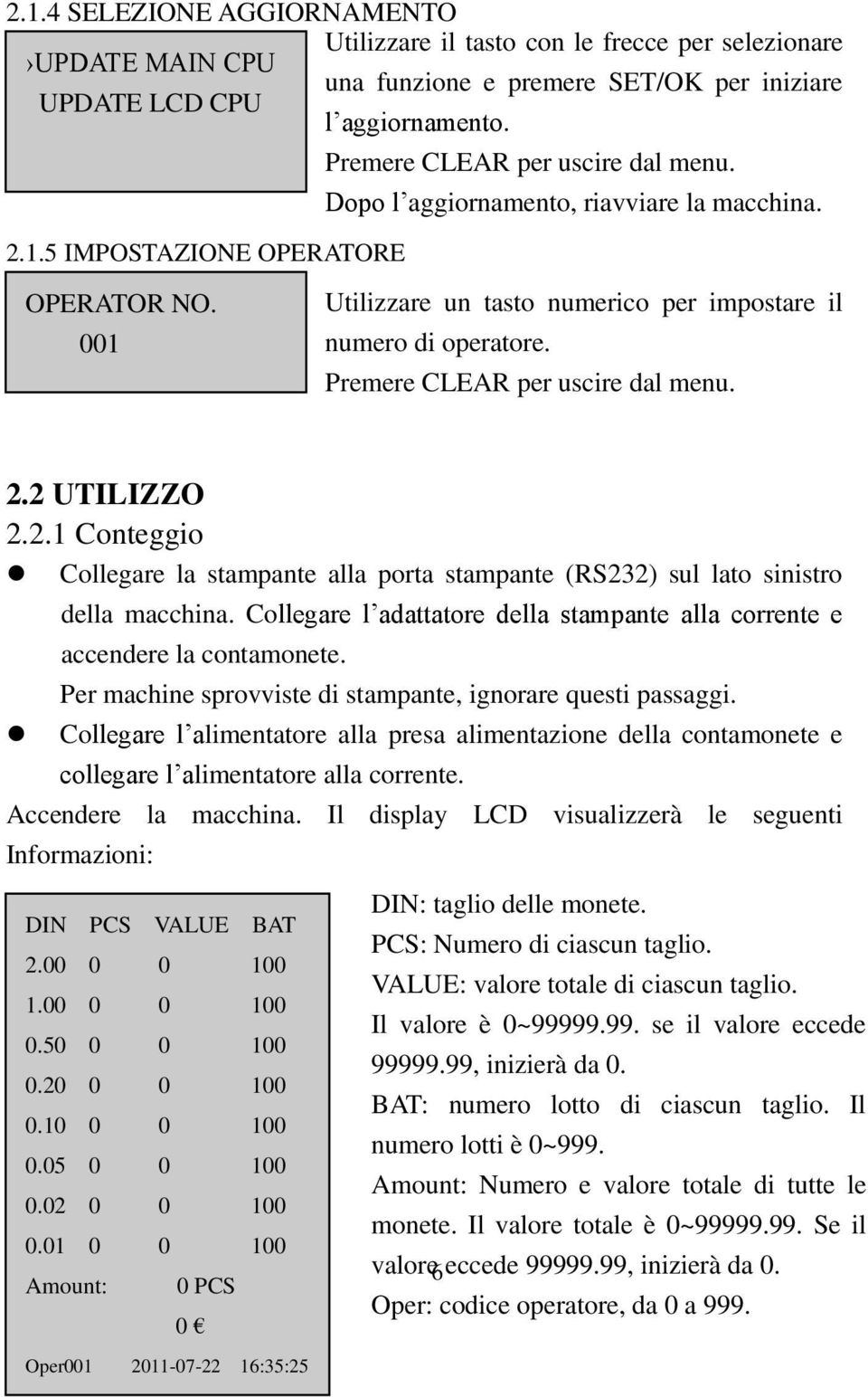 001 Utilizzare un tasto numerico per impostare il numero di operatore. Premere CLEAR per uscire dal menu. 2.