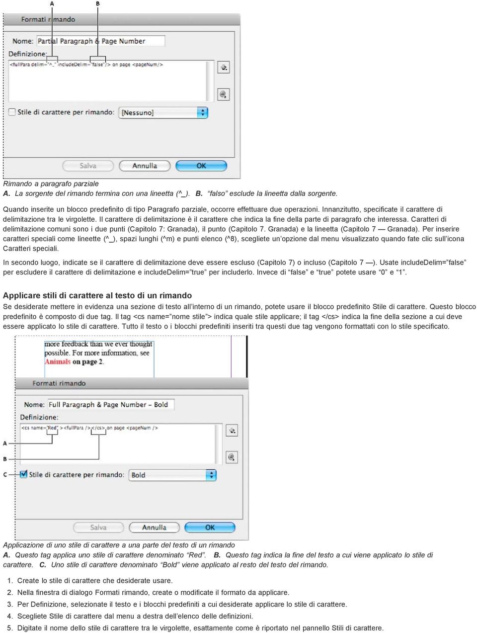 Il carattere di delimitazione è il carattere che indica la fine della parte di paragrafo che interessa. Caratteri di delimitazione comuni sono i due punti (Capitolo 7: Granada), il punto (Capitolo 7.