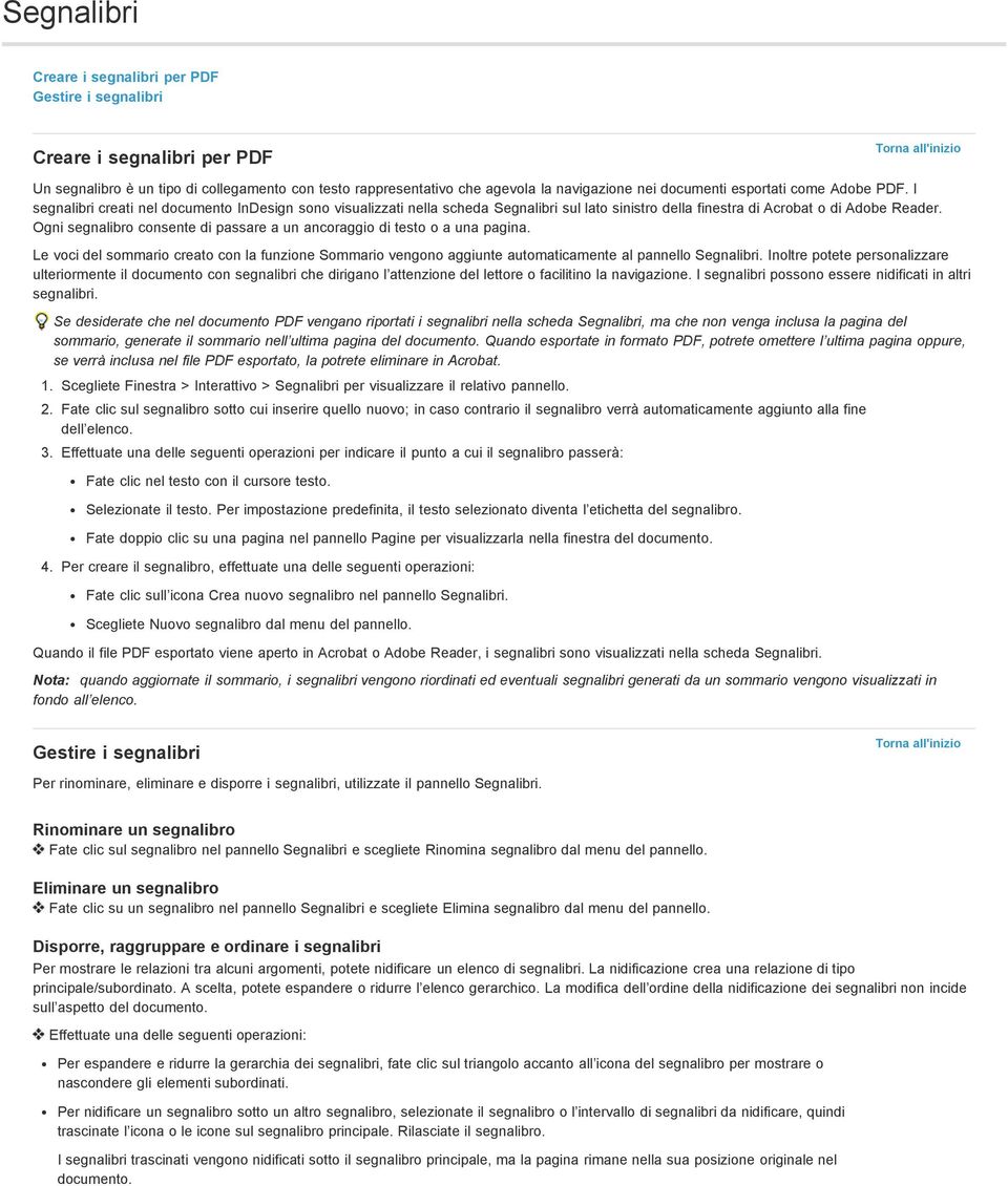 Ogni segnalibro consente di passare a un ancoraggio di testo o a una pagina. Le voci del sommario creato con la funzione Sommario vengono aggiunte automaticamente al pannello Segnalibri.