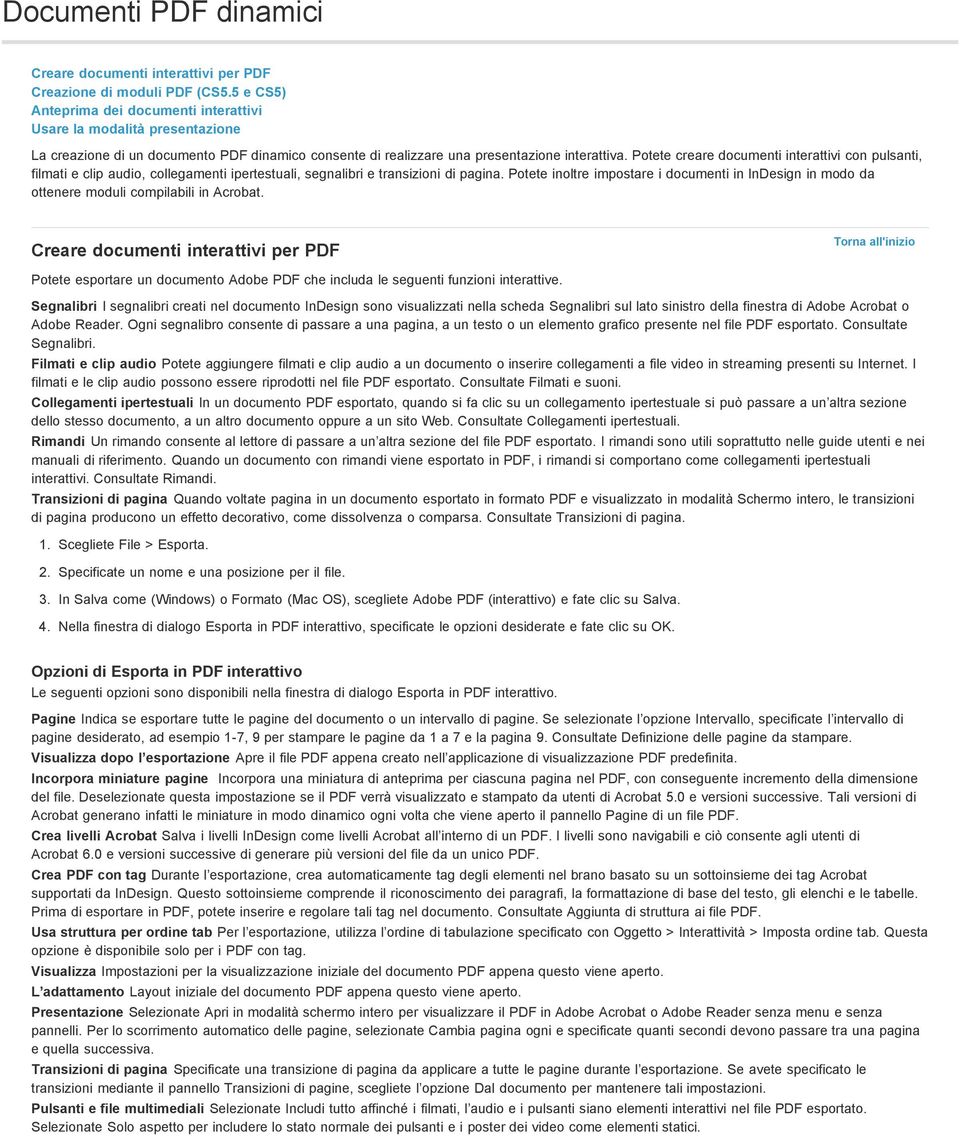 Potete creare documenti interattivi con pulsanti, filmati e clip audio, collegamenti ipertestuali, segnalibri e transizioni di pagina.