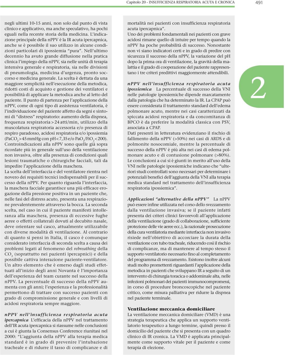 Nell ultimo decennio ha avuto grande diffusione nella pratica clinica l impiego della nppv, sia nelle unità di terapia intensiva generale e respiratoria, sia nelle divisioni di pneumologia, medicina