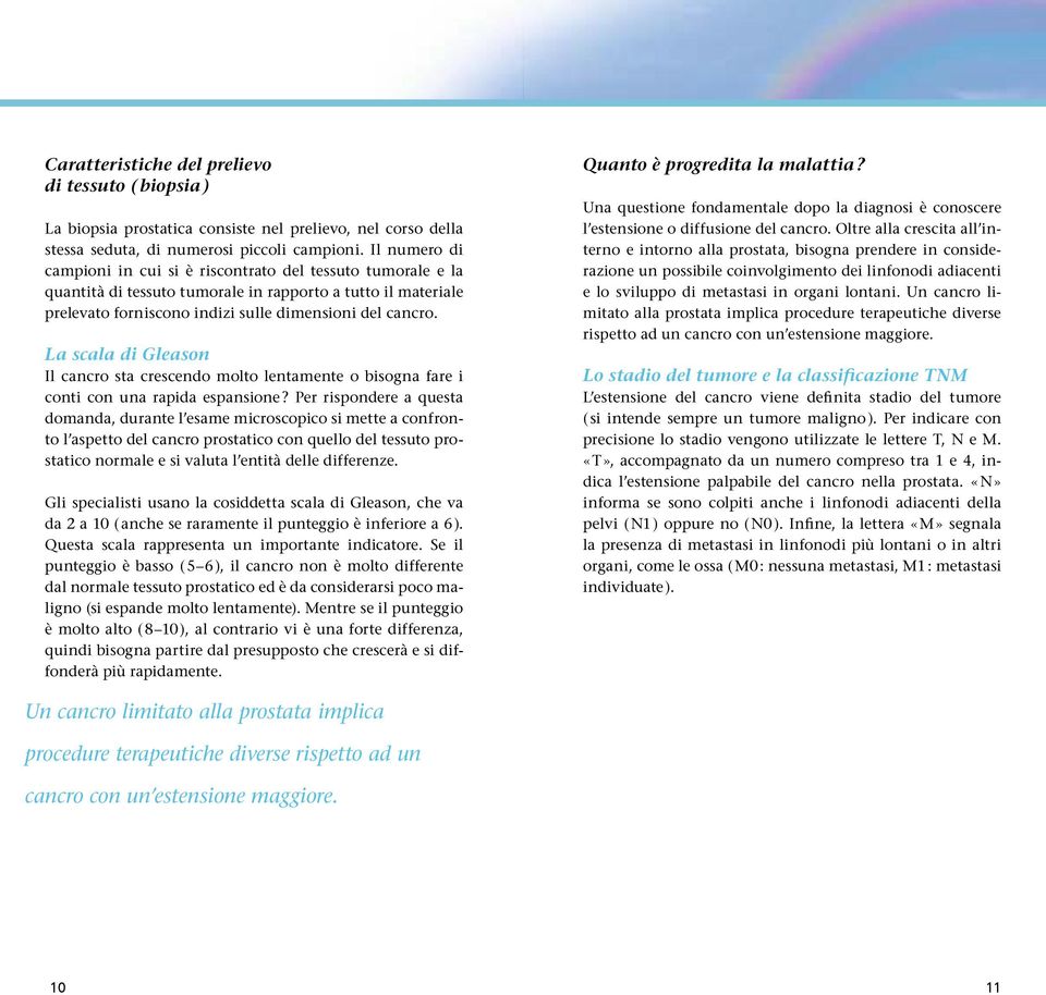 La scala di Gleason Il cancro sta crescendo molto lentamente o bisogna fare i conti con una rapida espansione?