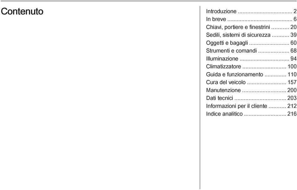 .. 68 Illuminazione... 94 Climatizzatore... 100 Guida e funzionamento.