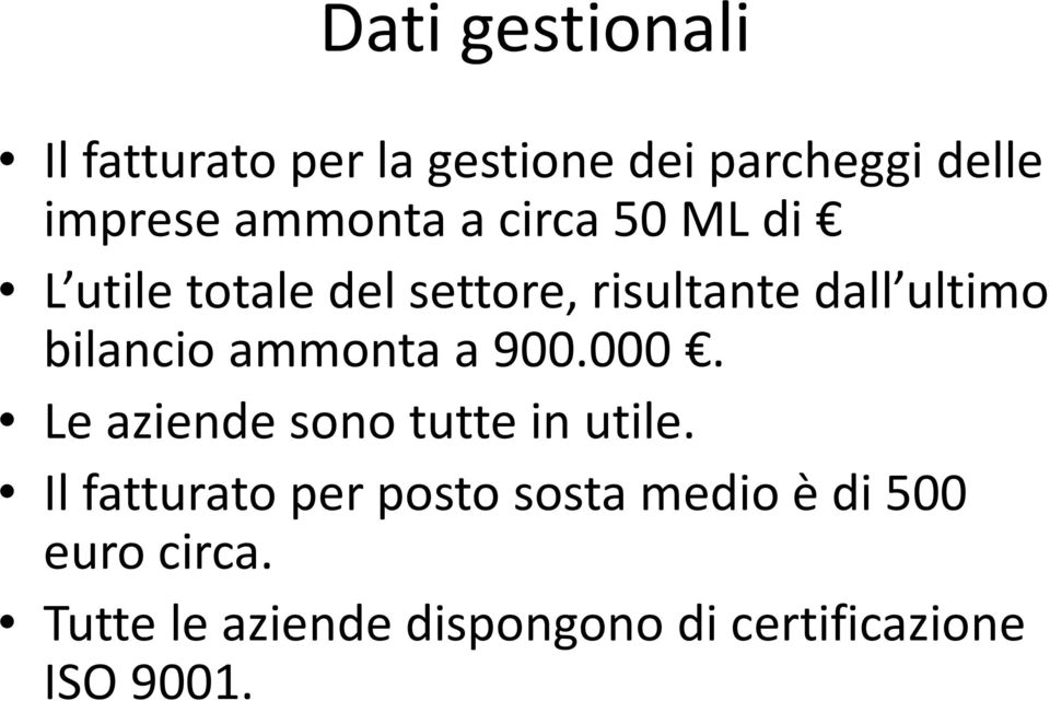 bilancio ammonta a 900.000. Le aziende sono tutte in utile.