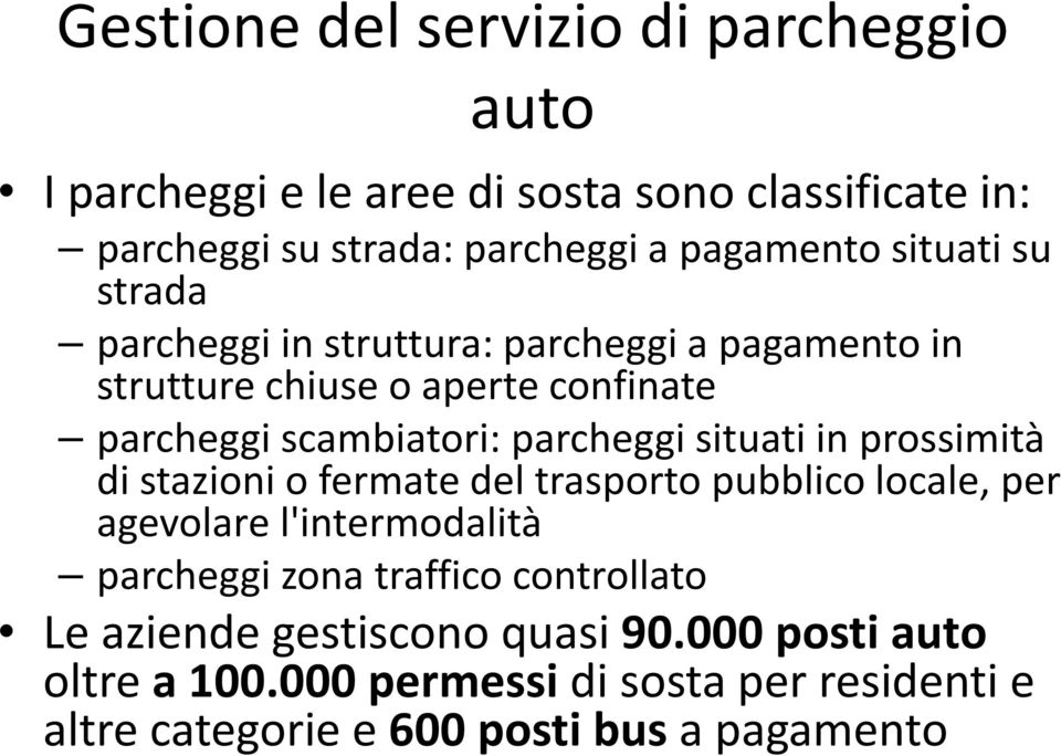 situati in prossimità di stazioni o fermate del trasporto pubblico locale, per agevolare l'intermodalità parcheggi zona traffico