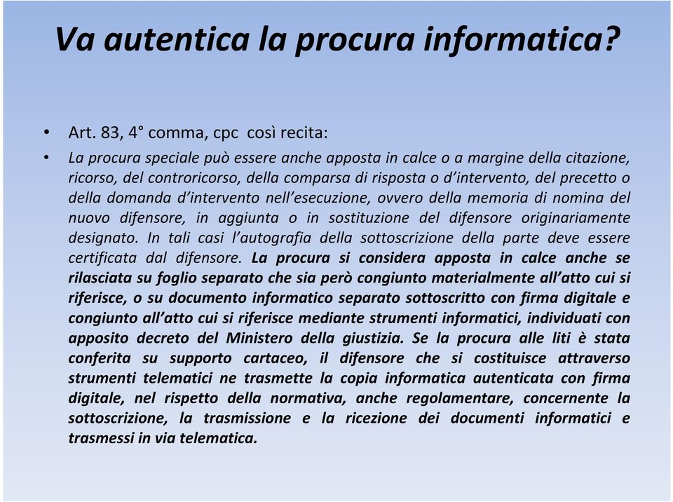 della domanda d intervento nell esecuzione, ovvero della memoria di nomina del nuovo difensore, in aggiunta o in sostituzione del difensore originariamente designato.